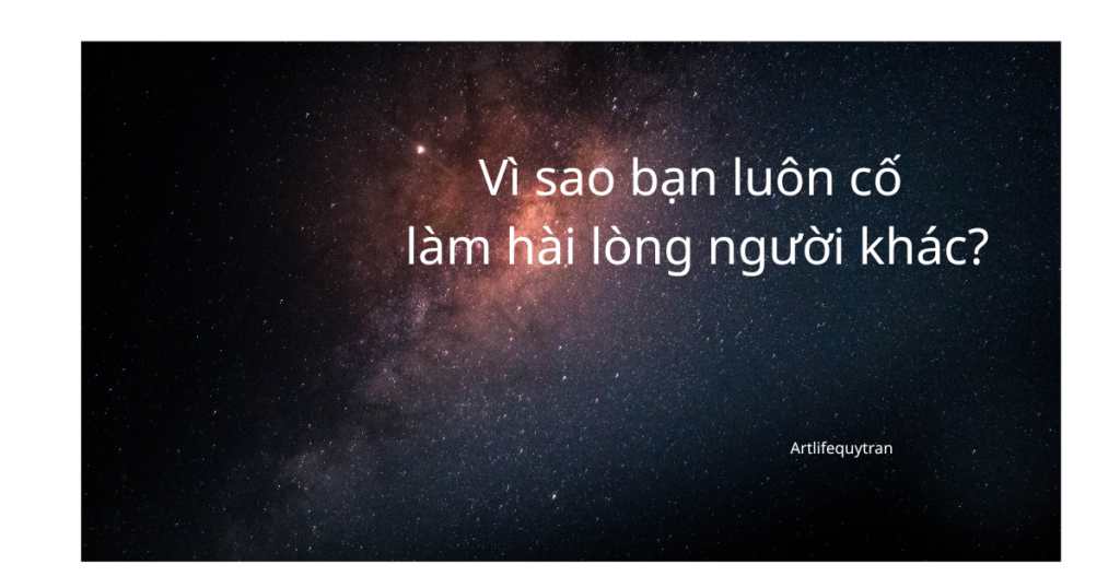 Vi sao ban luon co lam hai long nguoi khac
